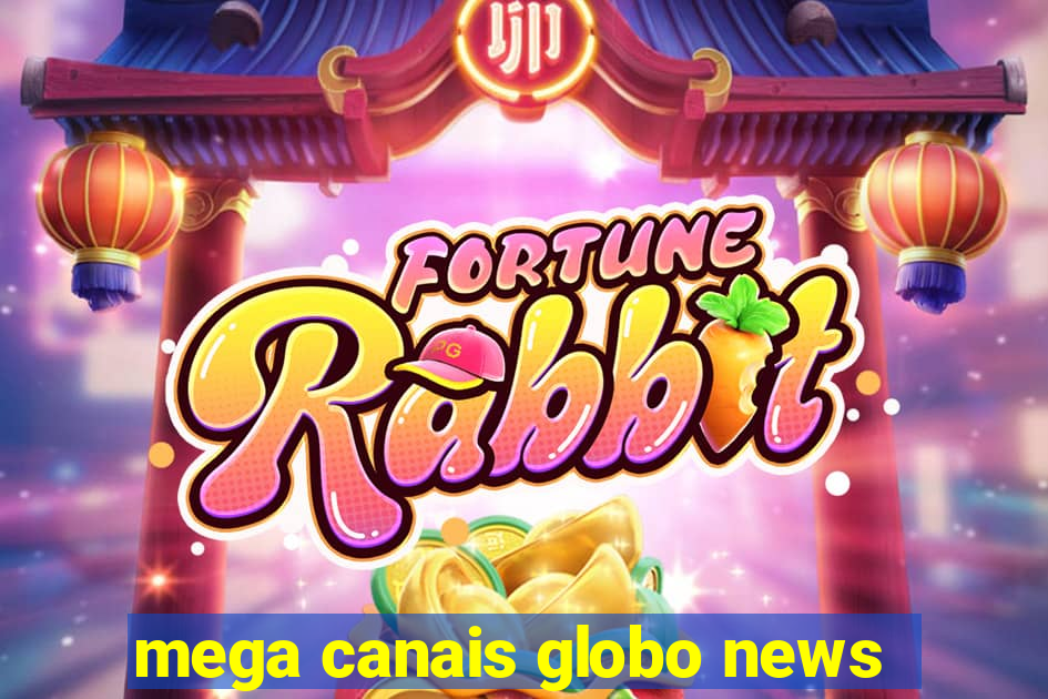 mega canais globo news